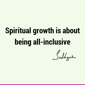 Spiritual growth is about being all-