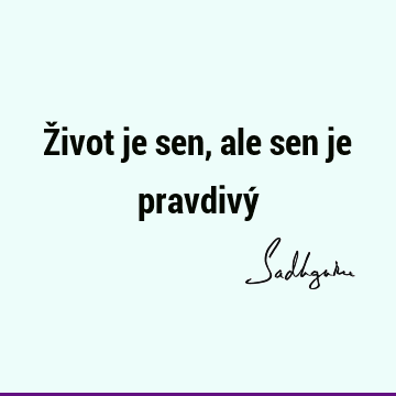 Život je sen, ale sen je pravdivý