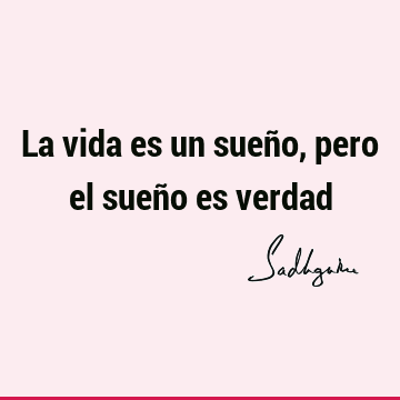 La vida es un sueño, pero el sueño es