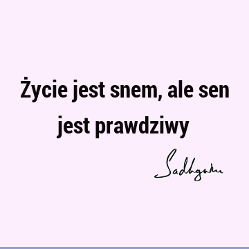 Życie jest snem, ale sen jest