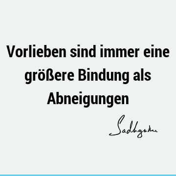 Vorlieben sind immer eine größere Bindung als A