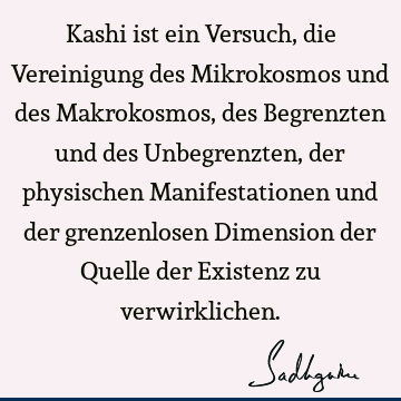 Kashi Ist Ein Versuch Die Vereinigung Des Mikrokosmos Und Des Makrokosmos Des Begrenzten Und Des Unbegrenzten Der Physischen Manifestationen Und De Sadhguru