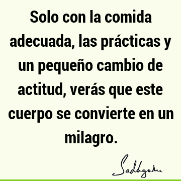 Solo con la comida adecuada, las prácticas y un pequeño cambio de actitud, verás que este cuerpo se convierte en un