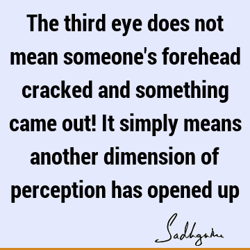 The third eye does not mean someone