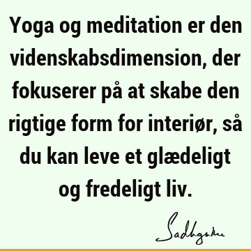 Yoga og meditation er den videnskabsdimension, der fokuserer på at skabe den rigtige form for interiør, så du kan leve et glædeligt og fredeligt