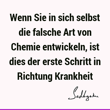 Wenn Sie in sich selbst die falsche Art von Chemie entwickeln, ist dies der erste Schritt in Richtung K