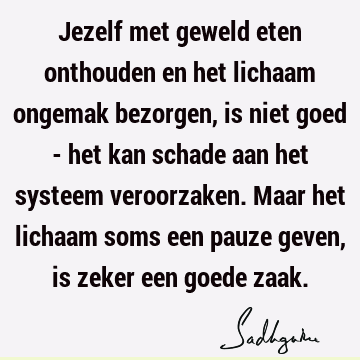 Jezelf met geweld eten onthouden en het lichaam ongemak bezorgen, is niet goed - het kan schade aan het systeem veroorzaken. Maar het lichaam soms een pauze