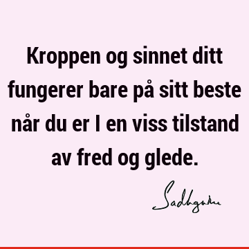 Kroppen og sinnet ditt fungerer bare på sitt beste når du er i en viss tilstand av fred og