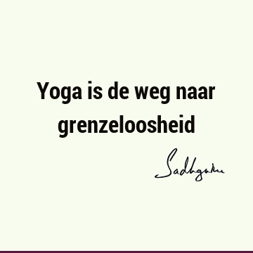 Yoga is de weg naar