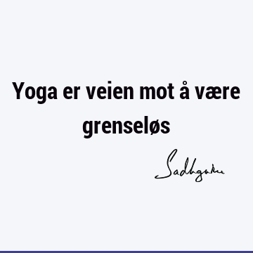 Yoga er veien mot å være grenselø