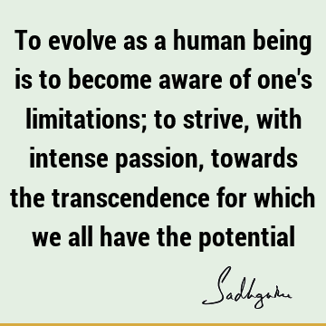 To evolve as a human being is to become aware of one