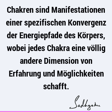 Chakren sind Manifestationen einer spezifischen Konvergenz der Energiepfade des Körpers, wobei jedes Chakra eine völlig andere Dimension von Erfahrung und Mö