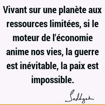 Vivant sur une planète aux ressources limitées, si le moteur de l