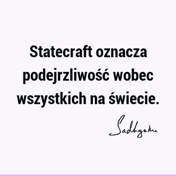 Statecraft oznacza podejrzliwość wobec wszystkich na ś