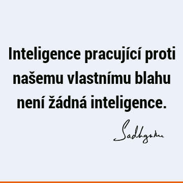 Inteligence pracující proti našemu vlastnímu blahu není žádná