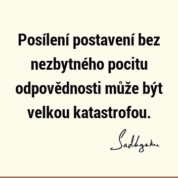 Posílení postavení bez nezbytného pocitu odpovědnosti může být velkou