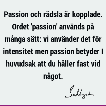 Passion och rädsla är kopplade. Ordet 