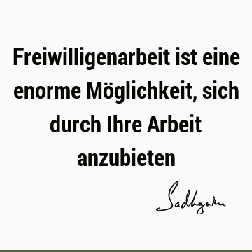 Freiwilligenarbeit ist eine enorme Möglichkeit, sich durch Ihre Arbeit anzubieten