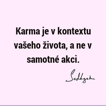 Karma je v kontextu vašeho života, a ne v samotné