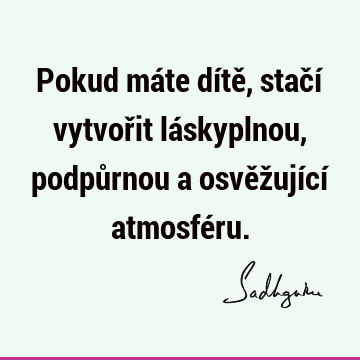 Pokud máte dítě, stačí vytvořit láskyplnou, podpůrnou a osvěžující atmosfé