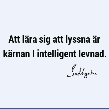 Att lära sig att lyssna är kärnan i intelligent