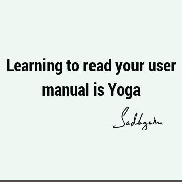 Learning to read your user manual is Y