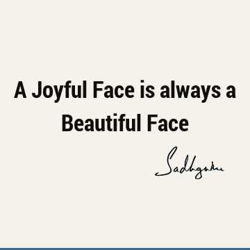 A Joyful Face is always a Beautiful F