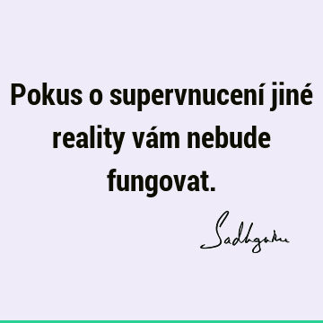 Pokus o supervnucení jiné reality vám nebude