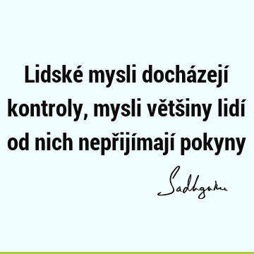 Lidské mysli docházejí kontroly, mysli většiny lidí od nich nepřijímají