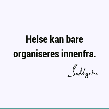 Helse kan bare organiseres