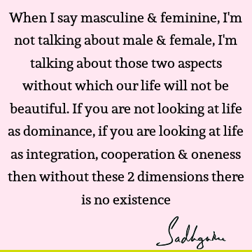When I say masculine & feminine, I