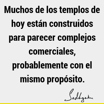 Muchos de los templos de hoy están construidos para parecer complejos comerciales, probablemente con el mismo propó