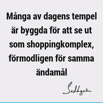 Många av dagens tempel är byggda för att se ut som shoppingkomplex, förmodligen för samma ändamå