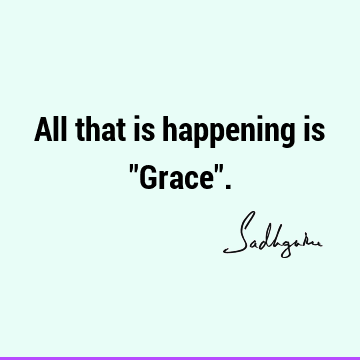 All that is happening is "Grace"